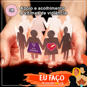 #ATIVISMONAWEB Apoio e acolhimento a vítimas de violência