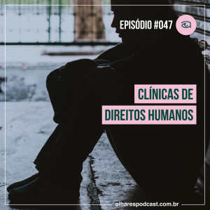 Ep #047 Clínicas de Direitos Humanos