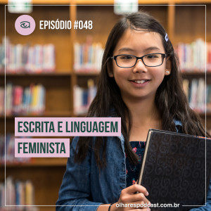 Ep #048 Escrita e linguagem feminista