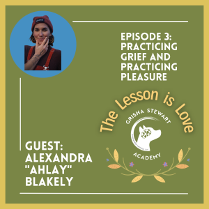 Practicing Grief and Practicing Pleasure | Alexandra ”Ahlay” Blakely