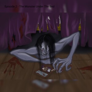 Episode 2 - The Monster Under The Bed