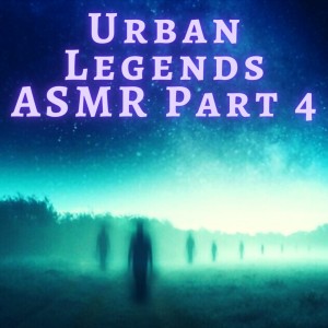 Urban Legends ASMR Part 4