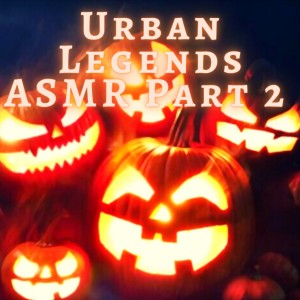Urban Legends ASMR Part 2