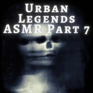 Urban Legends ASMR Part 7