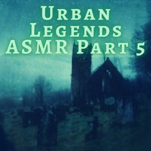 Urban Legends ASMR Part 5