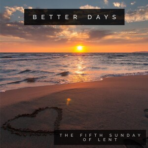 Episode 100 - Worship - Better Days (Jeremiah 31:31-34)