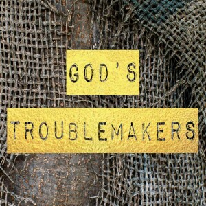 Episode 166 - Worship - God's Troublemakers: The Infuriating Compassion of God