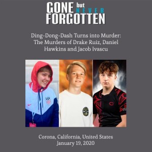 113. Ding-Dong-Dash Turns into Murder: The Murders of Drake Ruiz, Daniel Hawkins and Jacob Ivascu