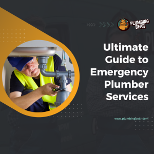 Ultimate Guide to Emergency Plumber Services