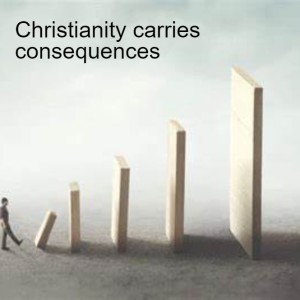 Christianity carries consequences