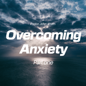 Ep. 5 - Pastor John Ahern | Overcoming Anxiety (part one)
