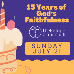 Jul. 21st, 2024 | Celebrating 15 Years of God's Faithfulness at theRefuge Church