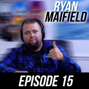 Episode #15 - Ryan Maifield