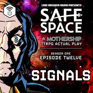Safe Space - Episode 12 - Signals (Mothership)