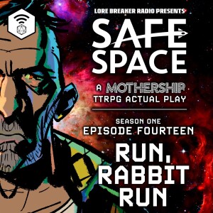Safe Space - Episode 14 - Run Rabbit Run (Mothership)
