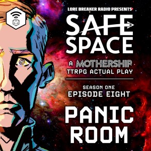 Safe Space - Episode 8 - Panic Room (Mothership)