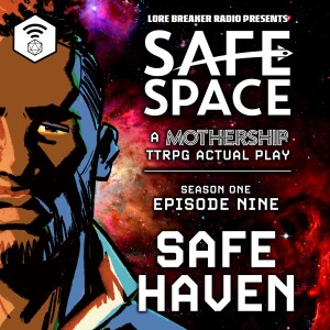 Safe Space - Episode 9 - Safe Haven (Mothership)
