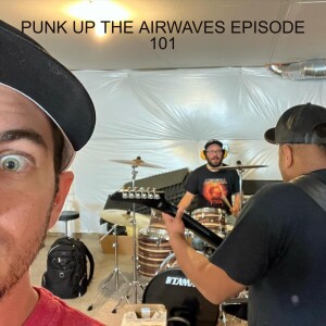 PUNK UP THE AIRWAVES EPISODE 101