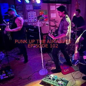 PUNK UP THE AIRWAVES EPISODE 102