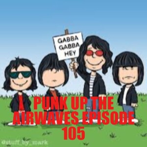 PUNK UP THE AIREWAVES Episode 105