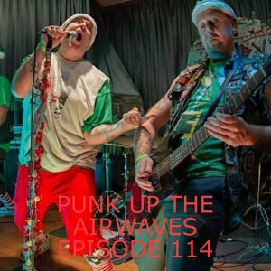 Punk Up The Airwaves Episode 114