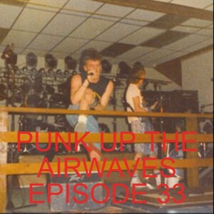 PUNK UP THE AIRWAVES EPISODE 33