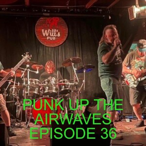 PUNK UP THE AIRWAVES EPISODE 36