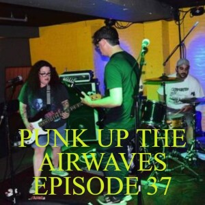 Punk Up The Airwaves Episode 37