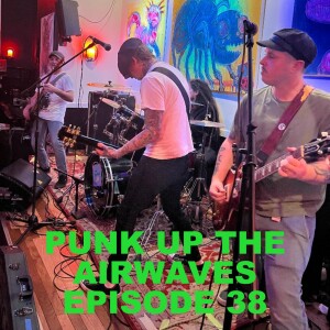 Punk Up The Airwaves Episode 38