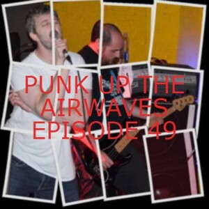 PUNK UP THE AIRWAVES EPISODE 49