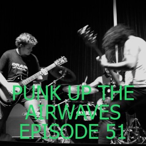 PUNK UP THE AIRWAVES EPISODE 51