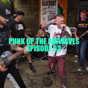 PUNK UP THE AIRWAVES EPISODE 53