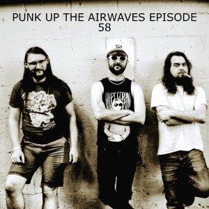 PUNK UP THE AIRWAVES EPISODE 58