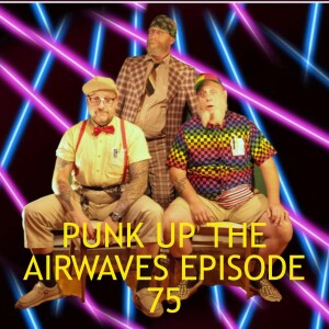 Punk Up the airwaves Episode 75