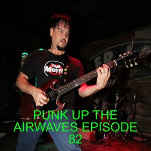 PUNK UP THE AIRWAVES EPISODE 82