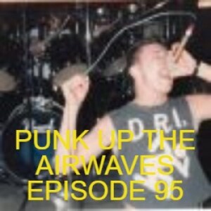 PUNK UP THE AIRWAVES EPISODE 95