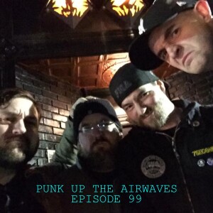 Punk up the airwaves Episode 99