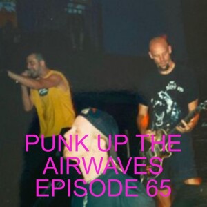 PUNK UP THE AIRWAVES EPISODE 65