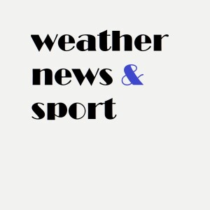 Weather, News & Sport 10th August 2024