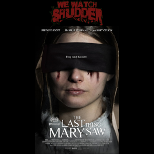 62 - The Last Thing Mary Saw (2021) - A Shudder Original