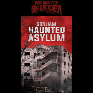 103 - Gonjiam: Haunted Asylum (2018)