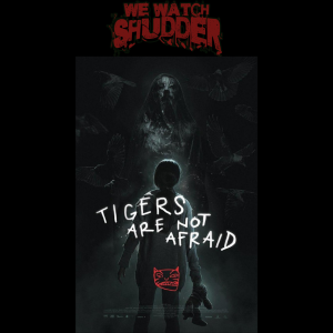 104 - Tigers Are Not Afraid (2017) - A Shudder Exclusive