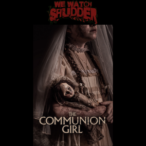 122 - The Communion Girl (2023) - A Shudder Original