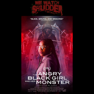 129 - The Angry Black Girl and Her Monster (2023) - A Shudder Exclusive