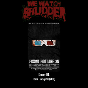 195 - Found Footage 3D (2016) - A Shudder Exclusive