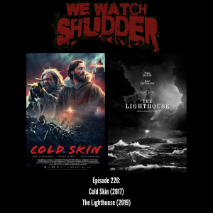 226 - The Lighthouse (2019) & Cold Skin (2017)