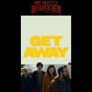 283 - Get Away (2024) - A Shudder Original