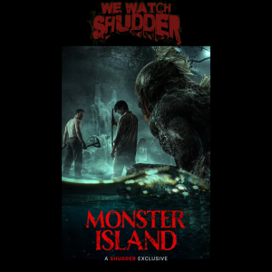315 - Monster Island (2025) - A Shudder Exclusive