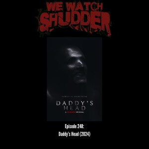 248 - Daddy's Head (2024) - A Shudder Original