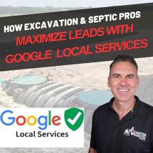 How Septic & Excavation Contractors Can Use Google Local Services to Get High-Quality Leads